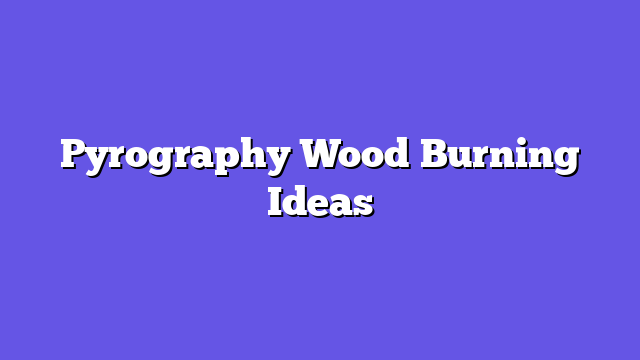 Pyrography Wood Burning Ideas  